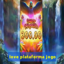 love plataforma jogo